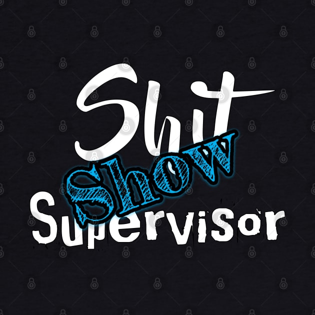 Shit Show Supervisor by OCEAN ART SHOP